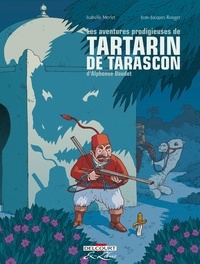 Isabelle Merlet et Jean-Jacques Rouger - Les aventures prodigieuses de Tartarin de Tarascon Intégrale : .