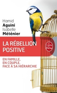 Isabelle Méténier et Hamid Aguini - La rébellion positive - En famille, en couple, face à sa hiérarchie.