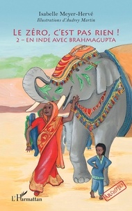 Isabelle Meyer-Hervé et Audrey Martin - Le zéro, c'est pas rien ! - 2 – En Inde avec Brahmagupta.
