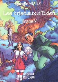 Isabelle Meyer - Ileana Tome 5 : Les cristaux d'Eden.