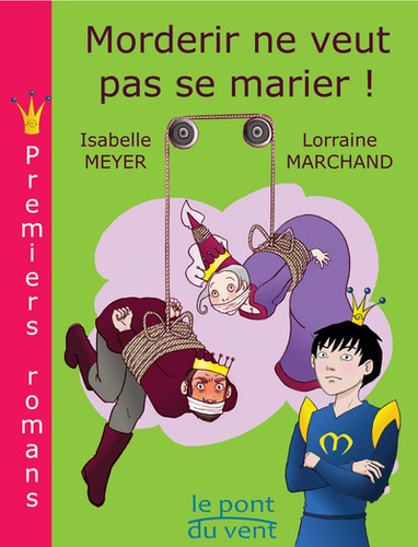 Isabelle Meyer et Lorraine Marchand - Morderir ne veut pas se marier !.