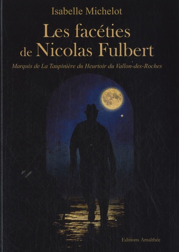 Isabelle Michelot - Les facéties de Nicolas Fulbert, marquis de la Taupinière.