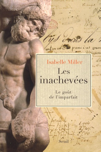 Isabelle Miller - Les inachevées - Le goût de l'imparfait.
