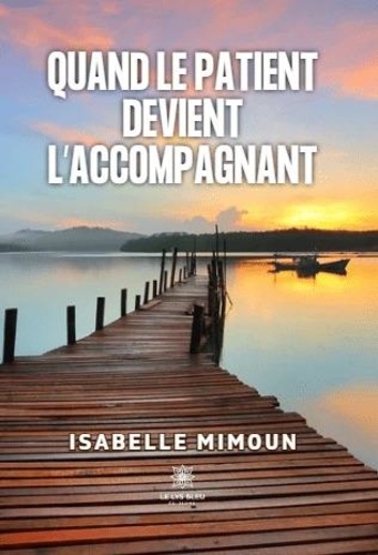 Isabelle Mimoun - Quand le patient devient l'accompagnant.