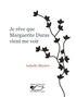 Isabelle Minière - Je rêve que Marguerite Duras vient me voir.