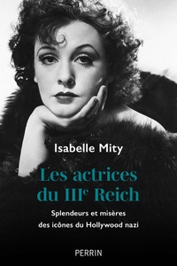 Isabelle Mity - Les actrices du IIIe Reich - Splendeurs et misères des icônes du Hollywood nazi.