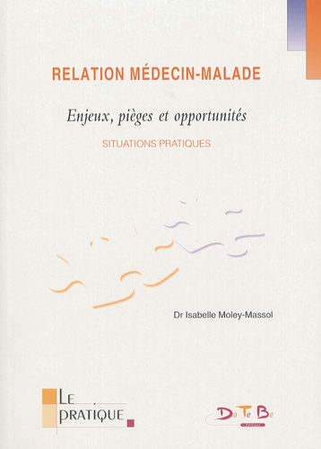 Isabelle Moley-Massol - Relation médecin-malade - Enjeux, pièges et opportunités-Situations pratiques.