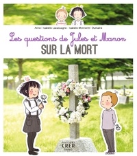 Isabelle Monnerot-Dumaine et Anne-Isabelle Lacassagne - Les questions de Jules et Manon sur la mort.