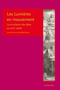 Isabelle Moreau - Les Lumières en mouvement - La circulation des idées au XVIIIe siècle.