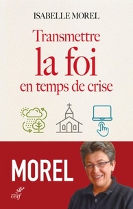 Isabelle Morel - Transmettre la foi en temps de crise.