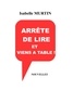 Isabelle Murtin - Arrête de lire et viens à table !.