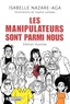 Isabelle Nazare-Aga - Les manipulateurs sont parmi nous - Edition illustrée.