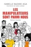 Isabelle Nazare-Aga - Les manipulateurs sont parmi nous - Edition illustrée.