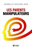 Isabelle Nazare-Aga - Les parents manipulateurs.