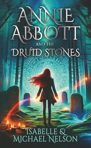 Isabelle Nelson et  Michael Nelson - Annie Abbott and the Druid Stones - The Annie Abbott Adventures, #1.