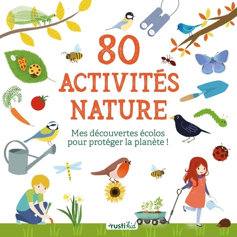 80 activités nature. Mes découvertes écolos pour protéger la planète !