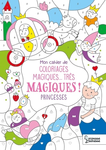 Mon cahier de coloriages magiques...très magiques !. Princesses