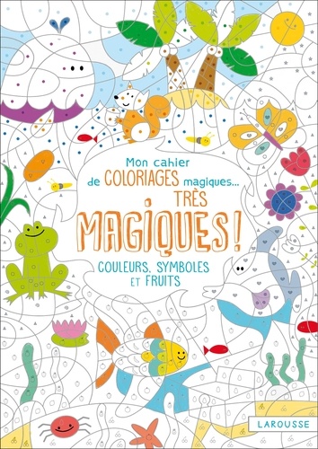 Isabelle Nicolle - Mon cahier de coloriages magiques... Très magiques ! - Couleurs, symboles et fruits.