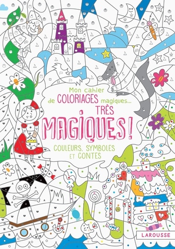 Isabelle Nicolle - Mon cahier de coloriages magiques... Très magiques ! - Couleurs, symboles et contes.