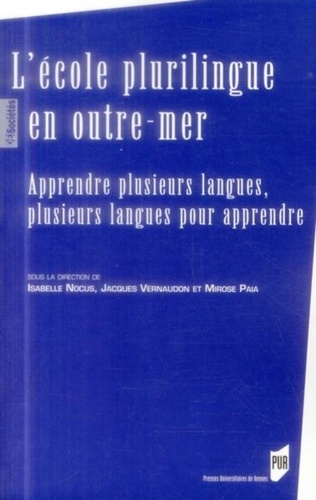 Isabelle Nocus et Jacques Vernaudon - L'école plurilingue en outre-mer - Apprendre plusieurs langues, plusieurs langues pour apprendre.