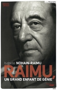 Isabelle Nohain-Raimu - Raimu, un grand enfant de génie.