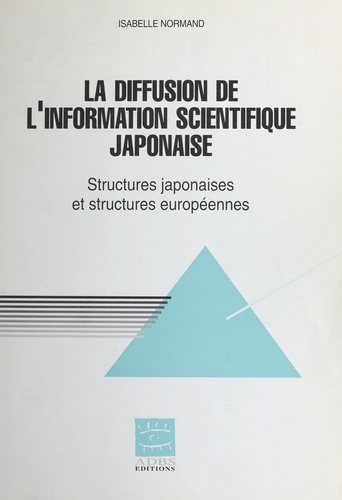La diffusion de l'information spécialisée japonaise en Europe - structures japonaises et structures européennes...