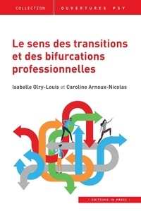 Isabelle Olry-Louis et Caroline Arnoux-Nicolas - Le sens des transitions et des bifurcations professionnelles.