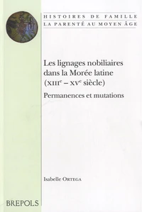 Les lignages nobiliaires dans la Morée latine (XIIIe-XVe siècle)