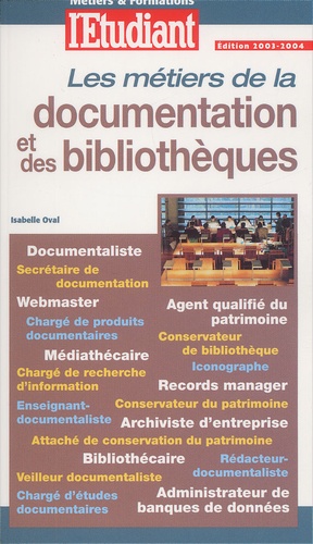 Isabelle Oval - Les Metiers De La Documentation Et Des Bibliotheques. Edition 2003-2004.