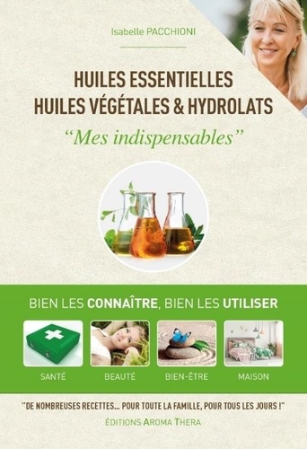Huiles essentielles, huiles végétales & hydrolats. "Mes indispensables"