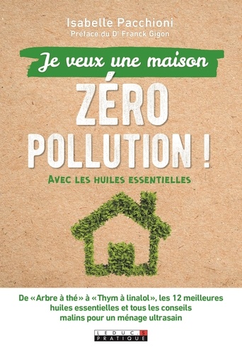 Je veux une maison zéro pollution !. Avec les huiles essentielles