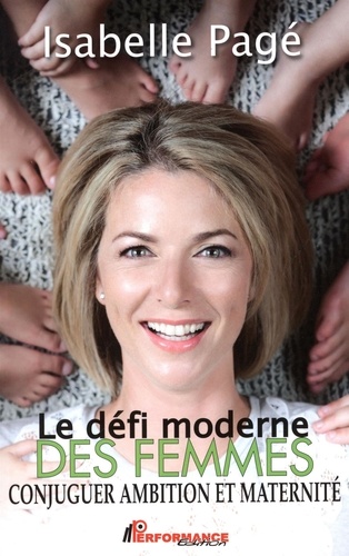 Isabelle Pagé - Le défi moderne des femmes - Conjuguer ambition et maternité.
