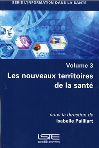 Isabelle Pailliart - Les nouveaux territoires de la santé - Volume 3.