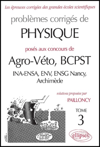 Isabelle Pailloncy - Problemes Corriges De Physique Poses Aux Concours De Agro-Veto, Bcpst. Tome 3.