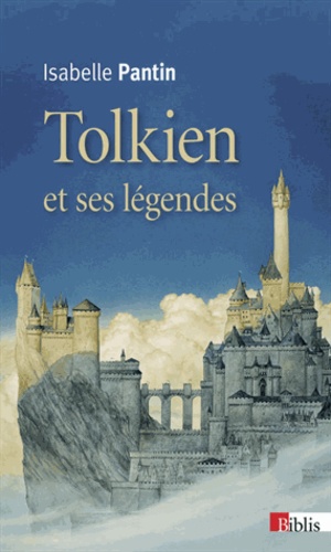 Isabelle Pantin - Tolkien et ses légendes - Une expérience en fiction.