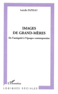 Isabelle Papieau - Images de Grand-mères - De l'antiquité à l'époque contemporaine.