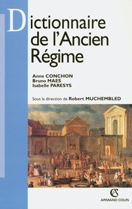 Isabelle Paresys et Anne Conchon - Dictionnaire de l'Ancien Régime.