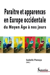 Isabelle Paresys - Paraître et apparences en Europe occidentale - Du Moyen Age à nos jours.