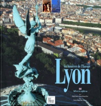 Isabelle Pautrat et Jacques-Bernard Taste - Lyon - Les lumières de l'Europe, édition bilingue français-anglais.
