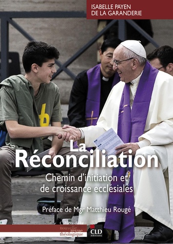 La réconciliation. Chemin d'initiation et de croissance ecclésiales