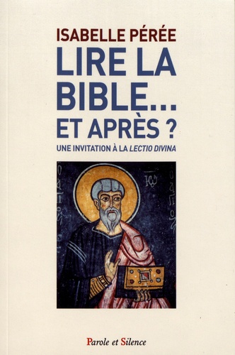 Isabelle Perée - Lire la Bible... et après ? - Une invitation à la lectio divina.