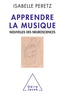 Isabelle Peretz - Apprendre la musique - Nouvelles des neurosciences.