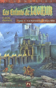 Isabelle Pernot - Les Enfants De Lugheir Tome 3 : La Forteresse D'Ynis Mor.