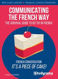 Isabelle Perrin - Communicating the French way - The survival guide to get by in French.