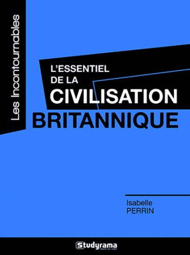 Isabelle Perrin - L'essentiel de la civilisation britannique.