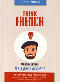 Isabelle Perrin - Think French - The comprehensive pocket guide for getting an insight of the Frecnh culture, traditions and habits.