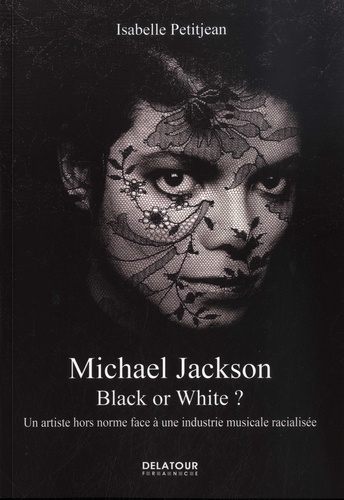 Michael Jackson. Black or White ? Un artiste hors norme face à une industrie musicale racialisée
