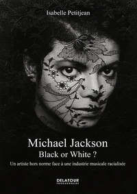 Isabelle Petitjean - Michael Jackson - Black or White ? Un artiste hors norme face à une industrie musicale racialisée.