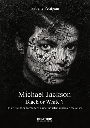 Michael Jackson. Black or White ? Un artiste hors norme face à une industrie musicale racialisée
