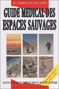 Isabelle Philippe - Guide Medical Des Espaces Sauvages. Manuel De Medecine Pratique Pour Le Sport Et Le Voyage, 2eme Edition.